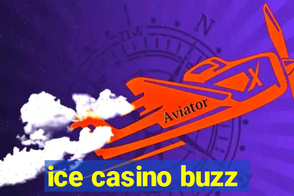 ice casino buzz